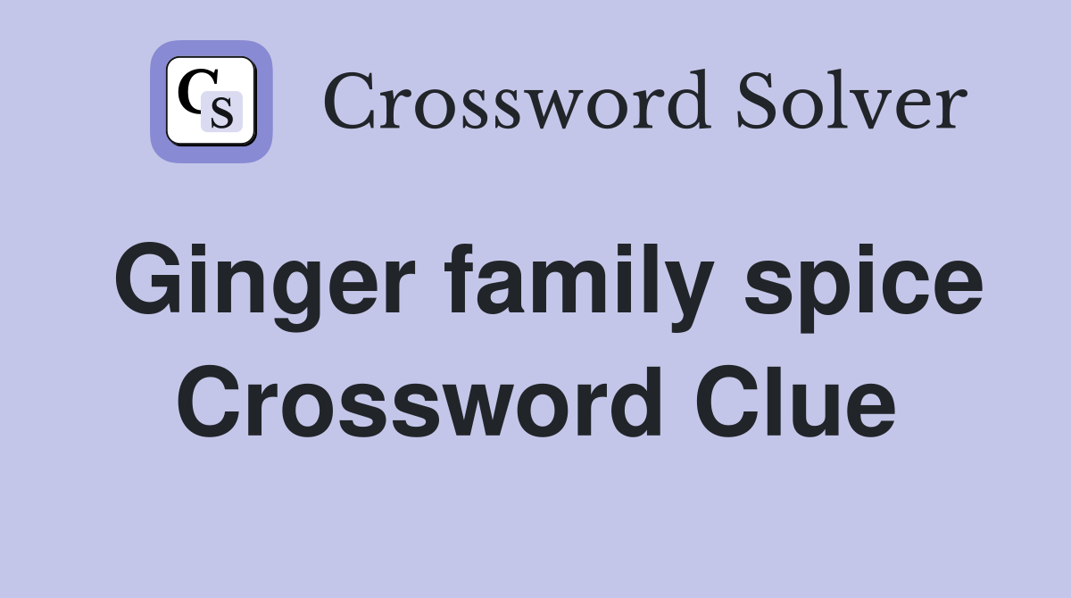 in the ginger family crossword clue 9 letters